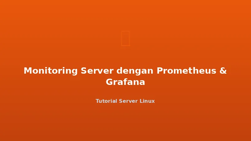 Monitoring Server dengan Prometheus & Grafana