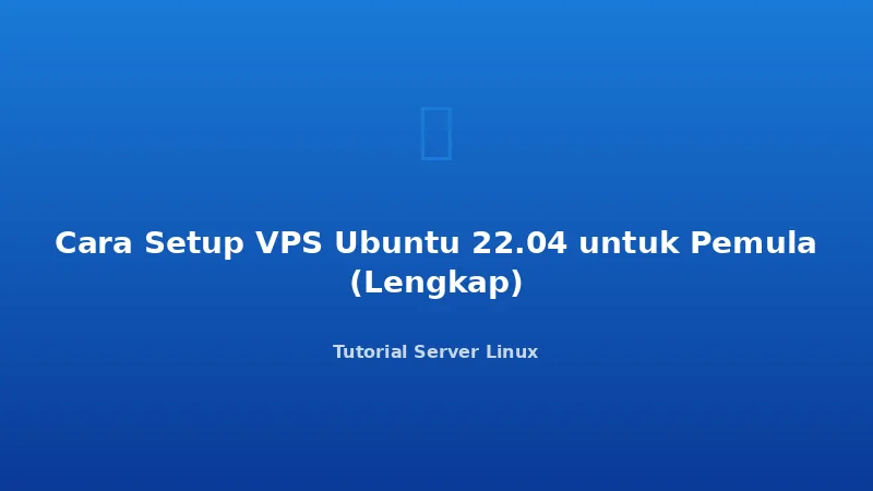 Cara Setup VPS Ubuntu 22.04 untuk Pemula (Lengkap)