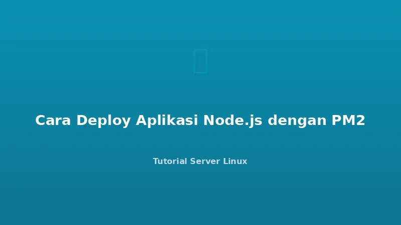 Cara Deploy Aplikasi Node.js dengan PM2