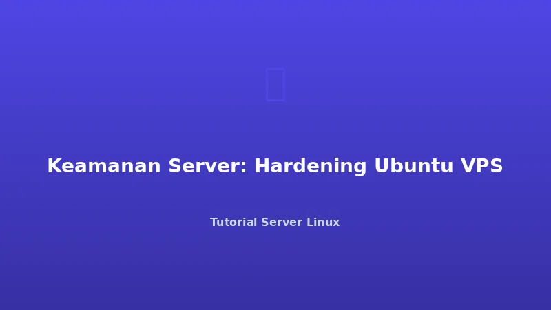 Keamanan Server: Hardening Ubuntu VPS