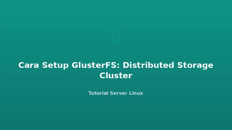 Cara Setup GlusterFS: Distributed Storage Cluster