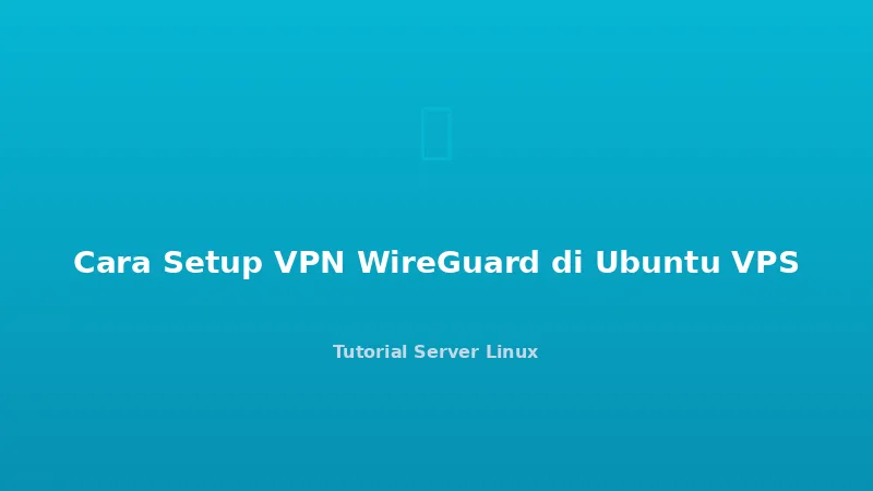 Cara Setup VPN WireGuard di Ubuntu VPS