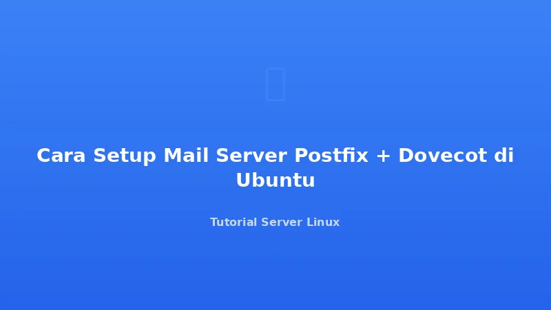 Cara Setup Mail Server Postfix + Dovecot di Ubuntu
