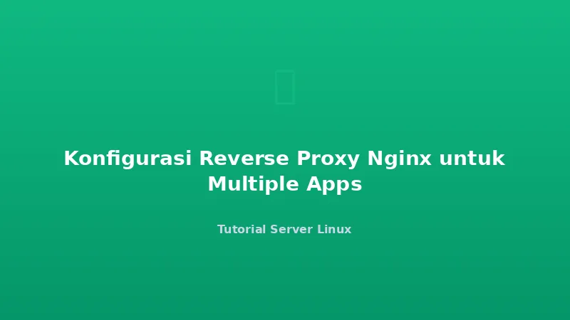 Konfigurasi Reverse Proxy Nginx untuk Multiple Apps