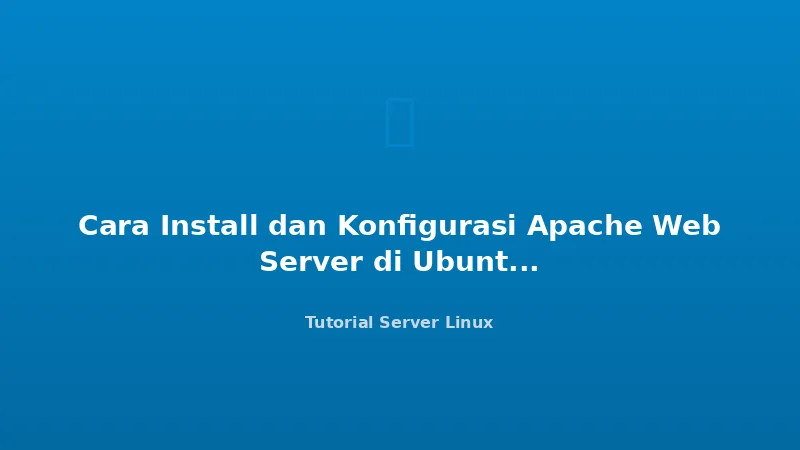 Cara Install dan Konfigurasi Apache Web Server di Ubuntu 24.04